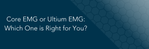 Ultium EMG vs Core EMG